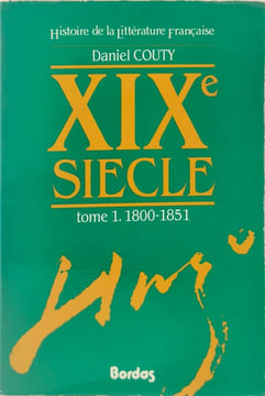 Histoire de la littérature française : XIXe siècle tome 1 1800/1851. Couty Daniel