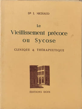 Le Vieillissement précoce ou Sycose. Dr J. Michaud