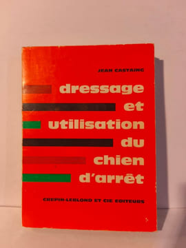 dressage et utilisation du chien d'arrêt. Jean Castaing