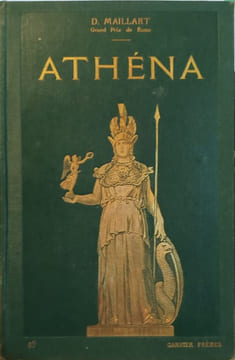 Athéna - Histoire générale des Beaux-Arts - Temps préhistoriques temps anciens temps modernes (De l'art chrétien au XIIe siècle). D. Maillart