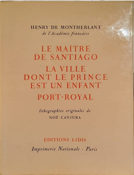 Le maitre de santiago-la ville dont le prince est un e'nfant -port royal / llithographie originales de Noé Canjure. Henry De Montherlant