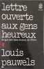 Lettre ouverte aux gens heureux et qui ont bien raison de l' &ecirc;tre. Louis Pauwels