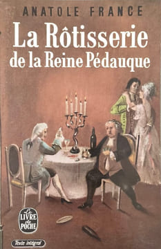 La Rôtisserie de la Reine Pédauque. Anatole France