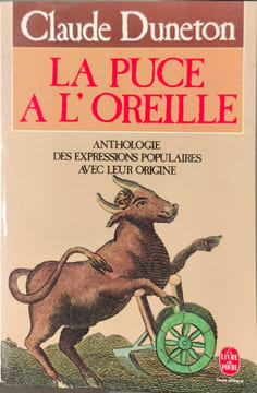 La Puce à l'oreille : Anthologie des expressions populaires avec leur origine. Duneton Claude