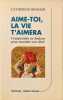 Aime Toi la Vie t'Aimera - Comprendre sa Douleur pour Entendre son Desir. Bensaid Catherine