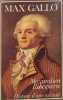 MAXIMILIEN ROBESPIERRE HISTOIRE D'UNE SOLITUDE. Gallo Max