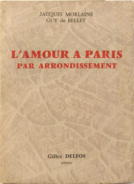 L'amour à Paris par arrondissement. Jacques Morlaine Guy de Bellet