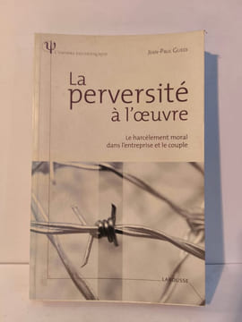 La perversité à l'oeuvre - Le harcèlement moral dans l'entreprise et le couple. Guedj Jean-Paul