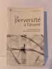 La perversit&eacute; &agrave; l'oeuvre - Le harc&egrave;lement moral dans l'entreprise et le couple. Guedj Jean-Paul