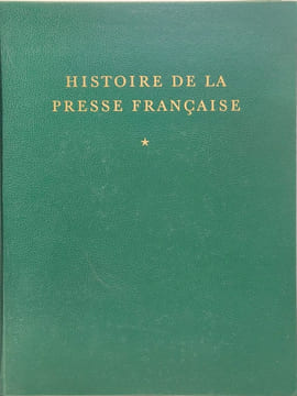 Histoire de la presse française / tome 1 : des origines à 1881. René De Livois
