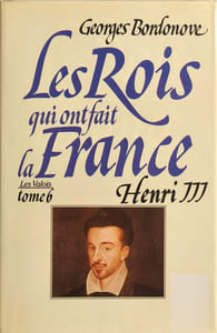 Les rois qui ont fait la france Henri III - les valois tome 6
