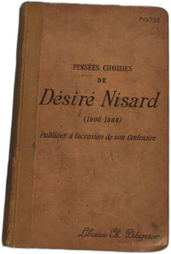Pensées choisies de désiré nisard ( 1806-1888) publiés a l'occasion de son centenaire. Désiré Nisard
