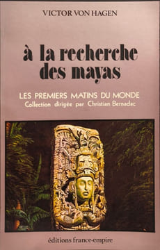 À la recherche des mayas. Victor Von Hagen