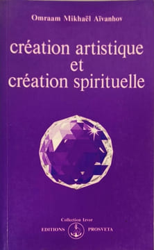 Création artistique et création spirituelle. Omraam Mikhaël Aïvanhov