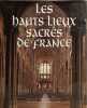 Les hauts lieux sacr&eacute;s de France. Jean-Philippe de Tonnac  Daniel Faure