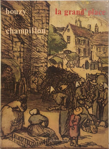 La grand'place: Jean Champillou dessins et gravures sur les foires et marchés catalogue raisonné de son oeuvre gravé sur ce thème