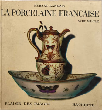 La porcelaine francaise XVIIIe siècle. Hubert Landais