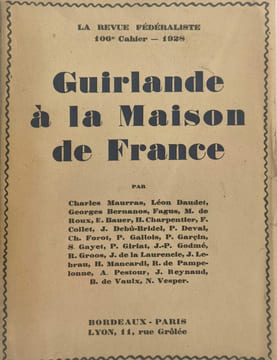 GUIRLANDE A LA MAISON DE FRANCE LA REVUE FEDERALISTE 106e CAHIER 1928. Charles Maurras Léon Daudet Georges Bernanos Fagus M. de Roux E. Bauer H. ...