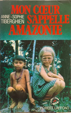 Mon coeur s'appelle Amazonie. Anne-Sophie Tiberghien