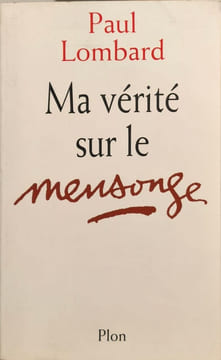 Ma vérité sur le mensonge. Paul Lombard