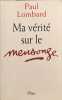 Ma v&eacute;rit&eacute; sur le mensonge. Paul Lombard