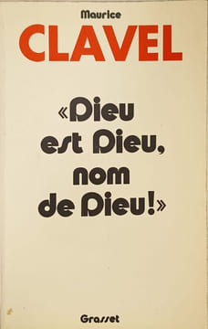«Dieu est Dieu nom de Dieu!». Maurice Clavel