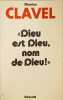 &laquo;Dieu est Dieu nom de Dieu!&raquo;. Maurice Clavel