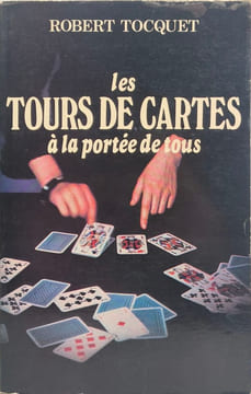 Les tours de cartes à la portée de tous. Tocquet Robert