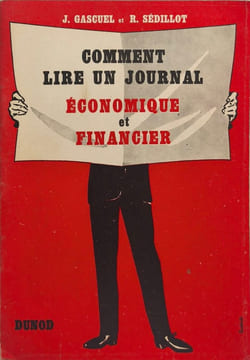 Comment lire un journal économique et financier. J. Gascuel et R. Sédillot