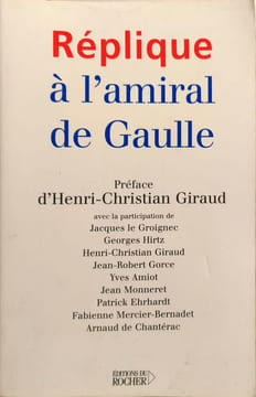 Replique A L' Amiral De Gaulle. Giraud Henri-Christian Groignec Jacques Le Hirtz Georges Gorce Jean-Robert Collectif