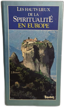 Hauts lieux de la spiritualité en europe (Ancienne Edition). Brosse Jacques