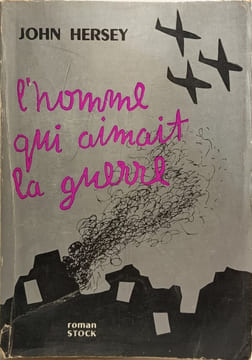 L'homme qui aimait la guerre. John Hersey