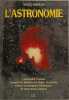 l'astronomie - comprendre l'Univers Conna&icirc;tre les plan&egrave;tes les &eacute;toiles les galaxies Choisir un instrument d'observation 36 observations pratiques. ...