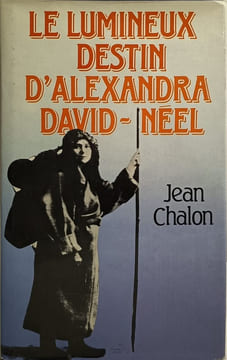 Le Lumineux destin d'Alexandra David-Néel. Chalon Jean
