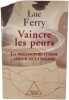 Vaincre les peurs : La philosophie comme amour de la sagesse. Luc Ferry