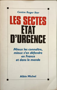 Les Sectes : état d'urgence Mieux les connaitres mieux s'en défendre en France et dans le monde