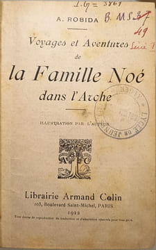 Voyages et aventures de la Famille Noé dans l'Arche. A. Robida