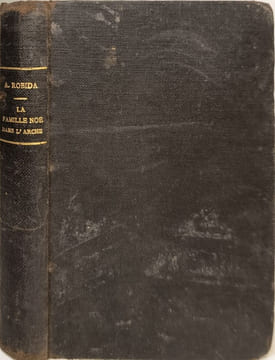 Voyages et aventures de la Famille Noé dans l'Arche. A. Robida
