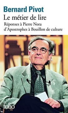 Le métier de Lire : Réponse à Pierre Nora D'Apostrophes à Bouillon de culture. Pivot Bernard