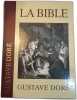 La Bible - Illustrations de Gutave Dor&eacute; avec des extraits du Nouveau et de l'Ancien Testament choisis dans la Bible de J&eacute;rusalem. Gustave Dor&eacute;