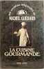 La cuisine gourmande. Michel Gu&eacute;rard