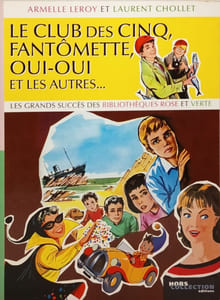 Le Club des Cinq Fantômette Oui-Oui et les autres... : Les grands succès des bibliothèques rose et verte