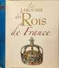Le Larousse des Rois de France. Anne-H&eacute;l&egrave;ne Allirot