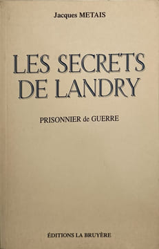 SECRETS DE LANDRY (LE) - prisonnier de guerre. Jacques Metais