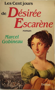 Les cent jours de désirée escarène. Gobineau Marcel