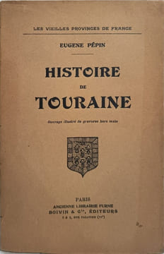 Histoire de Touraine - ouvrage illustré de gravures hors texte. Eugène Pépin