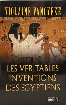 Les Véritables Inventions des Egyptiens. Vanoyeke Violaine