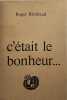 C'&eacute;tait le bonheur. Roger Rimbaud