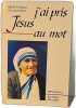 J'ai pris J&eacute;sus au mot. M&egrave;re Teresa de Calcutta