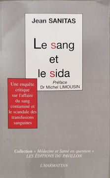 Le sang et le sida. Une enquête critique sur l'affaire du sang contaminé et le scandale des transfusions sanguines. Sanitas Jean